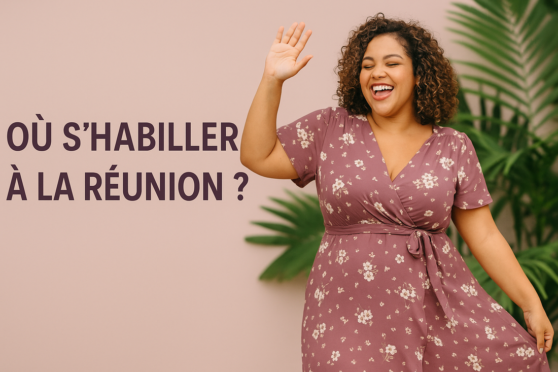 Où s'habiller à la Réunion pour une mode femme Grande Taille, tendance et chic